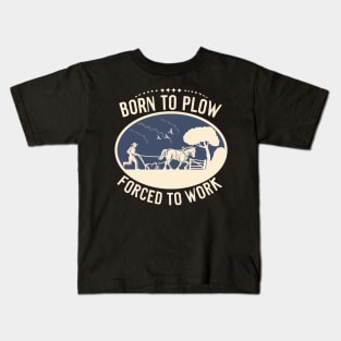 Born To Plow Forced To Work Kids T-Shirt